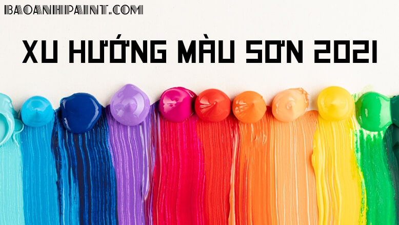 xu hướng màu sơn 2021